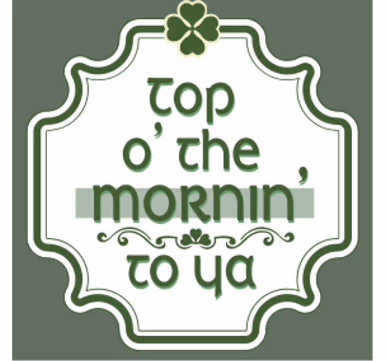 Top o' the mornin' to ya quote text coasters - TenStickers