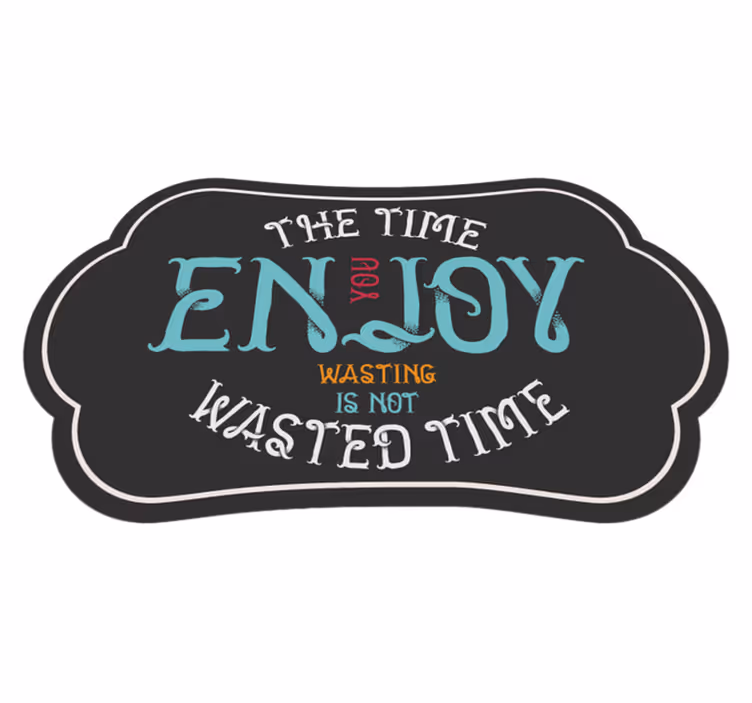 the time you enjoy wasting is not wasted  rug - TenStickers