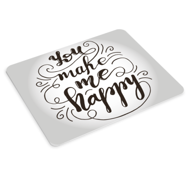 you make me happy mouse pad quotes - TenStickers