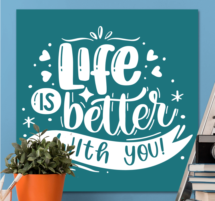 Quote canvas life is better - TenStickers