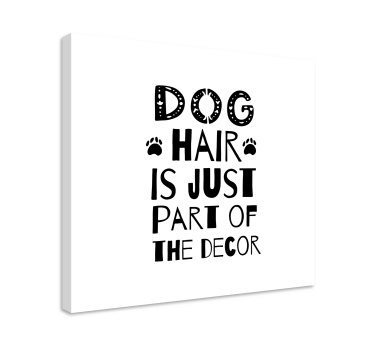 Dog hair is just part of the decor wall art quote prints - TenStickers