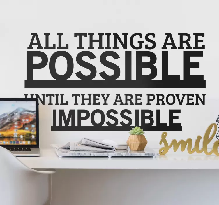 ALL THINGS ARE POSSIBLE UNTIL quote sticker - TenStickers