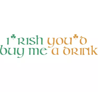 Irish You'd Buy Me A Drink Wall Sticker - TenStickers