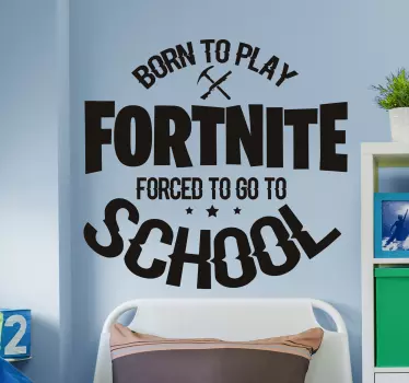 Born to play, forced to go to school. video gaming wall sticker - TenStickers