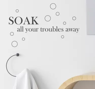 Soak all your troubles away Bathroom Stickers - TenStickers