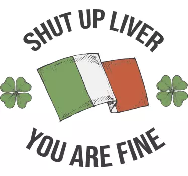 Shut up liver you are fine t-shirt - TenStickers