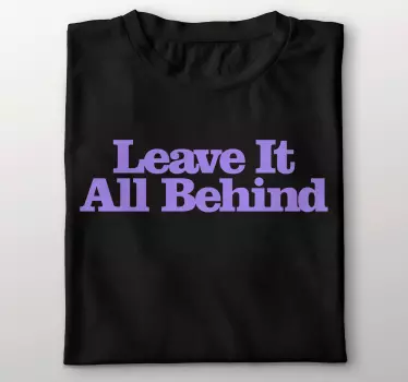 Leave it all behind t-shirt - TenStickers